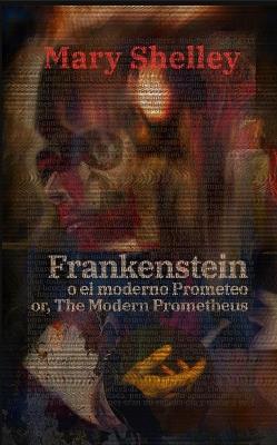 Frankenstein, o el moderno Prometeo - Frankenstein; Or, The Modern Prometheus: Texto paralelo bilingüe - Bilingual edition: Inglés - Español / English - Spanish - Mary Shelley - cover