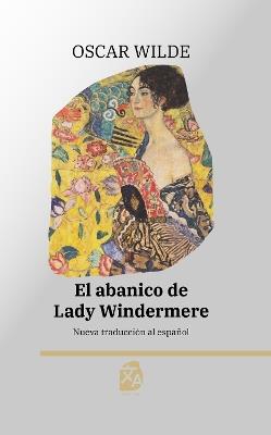 El abanico de Lady Windermere: Nueva traducción al español - Oscar Wilde - cover