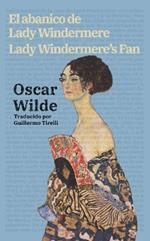 El abanico de Lady Windermere - Lady Windermere’s Fan: Texto paralelo bilingüe - Bilingual edition: Inglés - Español / English - Spanish