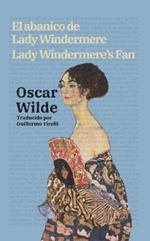 El abanico de Lady Windermere - Lady Windermere’s Fan: Texto paralelo bilingüe - Bilingual edition: Inglés - Español / English - Spanish