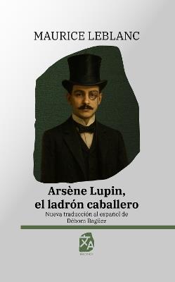 Arsène Lupin, el ladrón caballero: Nueva traducción al español - Maurice Leblanc - cover