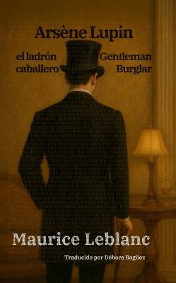 Arsène Lupin, el ladrón caballero - Arsène Lupin, Gentleman Burglar: Texto paralelo bilingüe - Bilingual edition: Inglés - Español / English - Spanish - Maurice Leblanc - cover