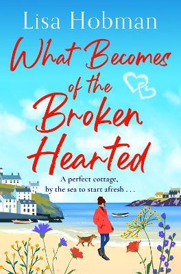 What Becomes of the Broken Hearted: A charming, uplifting romantic read from Lisa Hobman for 2024 - Lisa Hobman - cover