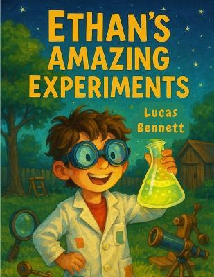 Ethan's Amazing Experiments - Lucas Bennett - cover