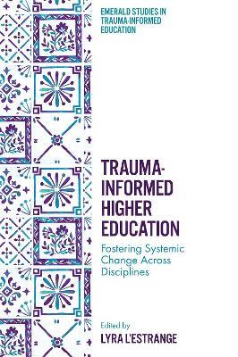 Trauma-Informed Higher Education: Fostering Systemic Change Across Disciplines - cover