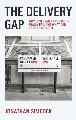 The Delivery Gap: Why Government Projects Really Fail and What Can be Done About It - Jonathan Simcock - cover