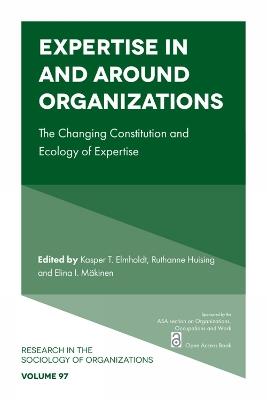 Expertise In and Around Organizations: The Changing Constitution and Ecology of Expertise - cover