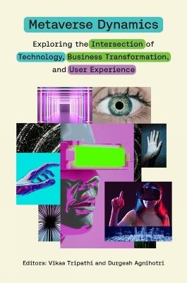 Metaverse Dynamics: Exploring the Intersection of Technology, Business Transformation, and User Experience - cover