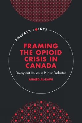 Framing the Opioid Crisis in Canada: Divergent Issues in Public Debates - Ahmed Al-Rawi - cover