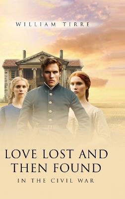 Love Lost and Then Found in the Civil War - William Tirre - cover