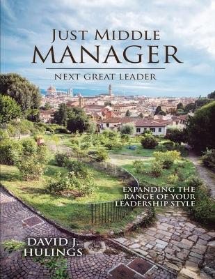 Just Middle Manager: Next Great Leader - David J Hulings - cover