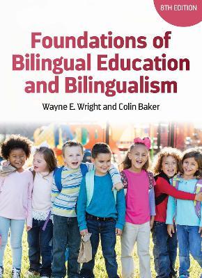 Foundations of Bilingual Education and Bilingualism - Wayne E. Wright,Colin Baker - cover