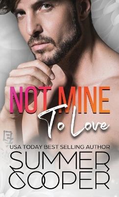 Not Mine To Love: A Second Chance Contemporary Romance (Hardback) - Summer Cooper - cover