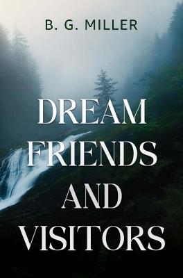 Dream Friends and Visitors - B. G. Miller - cover