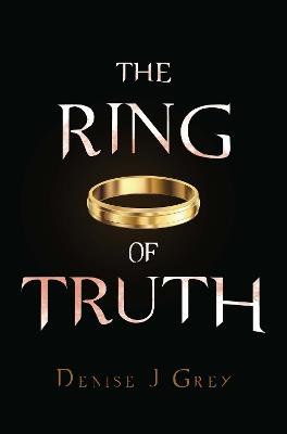 The Ring of Truth - Denise J Grey - cover