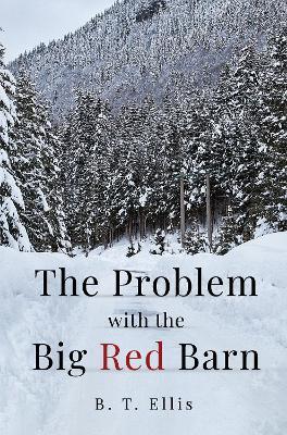 The Problem with the Big Red Barn - B. T. Ellis - cover