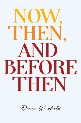 Now, Then, and Before Then - Donna Warfield - cover