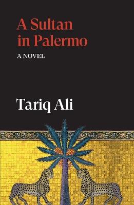 A Sultan in Palermo: A Novel - Tariq Ali - cover