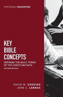 Key Bible Concepts: Defining the Basic Terms of the Christian Faith:: Defining the Basic Terms of the Christian Faith - David W Gooding,John Lennox - cover