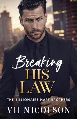 Breaking His Law: A brand new STRICTLY FORBIDDEN billionaire boss romance from VH Nicolson for 2025 - VH Nicolson - cover