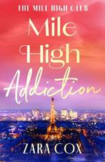 Mile High Addiction: A SUPER HOT billionaire romance set in the playground of the rich and famous from Zara Cox