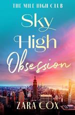 Sky High Obsession: A SUPER HOT spicy billionaire forbidden romance from Zara Cox for 2025