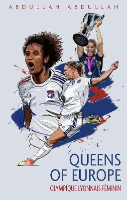 Olympique Lyonnais Feminin: Queens of Europe - Abdullah Abdullah - cover