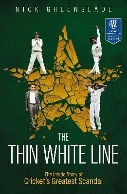 The Thin White Line: The Inside Story of Cricket's Greatest Fixing Scandal - Nick Greenslade - cover