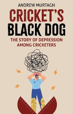 Cricket's Black Dog: Depression and Cricket - Andrew Murtagh - cover