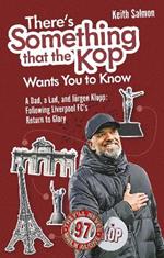 There's Something that the Kop Wants You to Know: A Dad, a Lad and Jurgen Klopp, Following Liverpool Football Club's Return to Glory