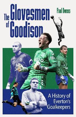The Glovesmen of Goodison: A History of Everton's Goalkeepers - Paul Owens - cover