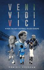 Veni, Vidi, Vici: When Italian Football Ruled Europe