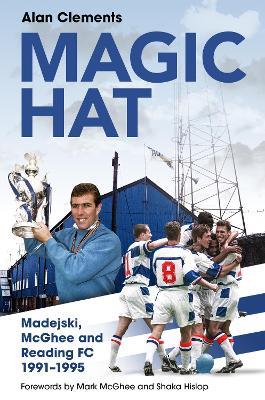 Magic Hat: Madejski, McGhee and Reading Football Club - Alan Clements - cover