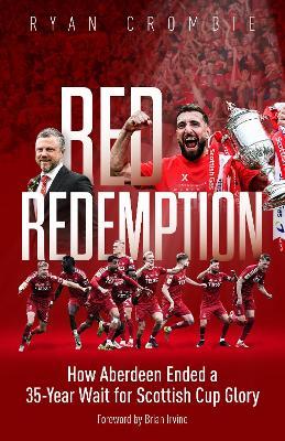 Red Redemption: How Aberdeen Ended a 35-Year Wait for Scottish Cup Glory - Ryan Crombie - cover