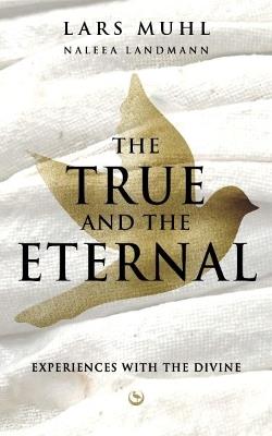 THE TRUE AND THE ETERNAL: Experiences with the Divine - Lars Muhl - cover