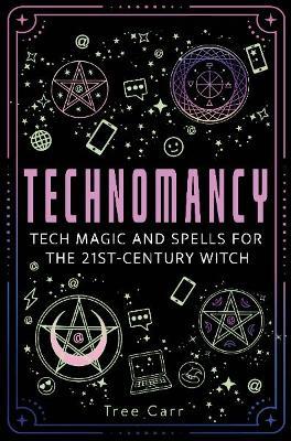 Technomancy: Tech Magic and Spells for the 21st-Century Witch - Tree Carr - cover