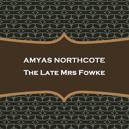 Late Mrs Fowke, The