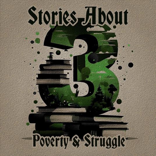 3 Stories About - Poverty & Struggle