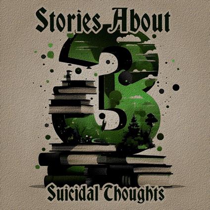 3 Stories About - Suicidal Thoughts