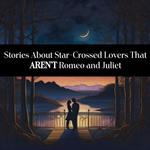Stories About Star-Crossed Lovers That AREN'T Romeo and Juliet