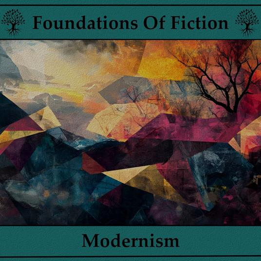 Foundations of Fiction, The - Modernism