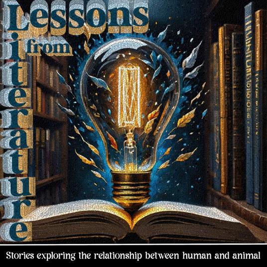 Lessons from Literature - Stories Exploring the Relationship Between Human and Animal