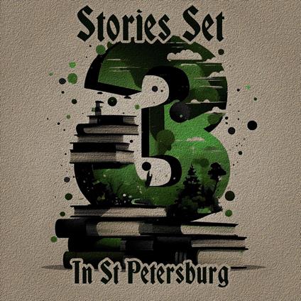 3 Stories Set in St Petersburg