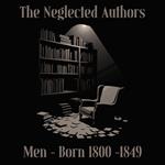 Neglected Authors, The - Men - Born 1800-1849