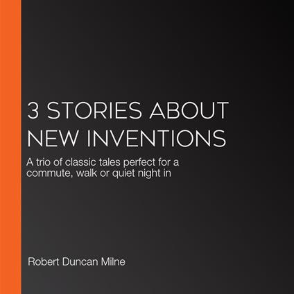 3 Stories About New Inventions