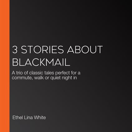 3 Stories About Blackmail