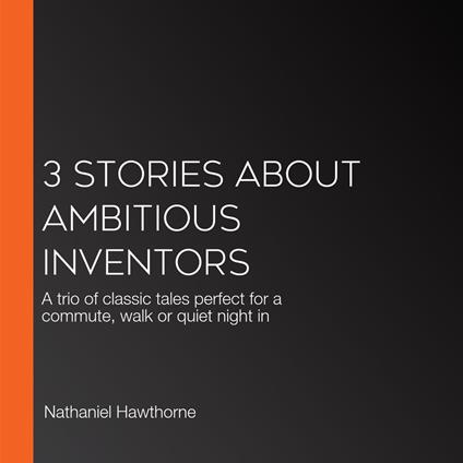 3 Stories About Ambitious Inventors