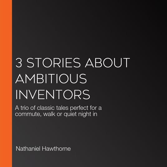 3 Stories About Ambitious Inventors