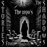 Stories From The Shadows – The 1890’s