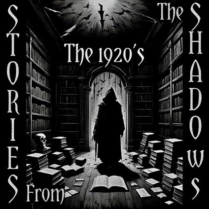 Stories From The Shadows – The 1920’s